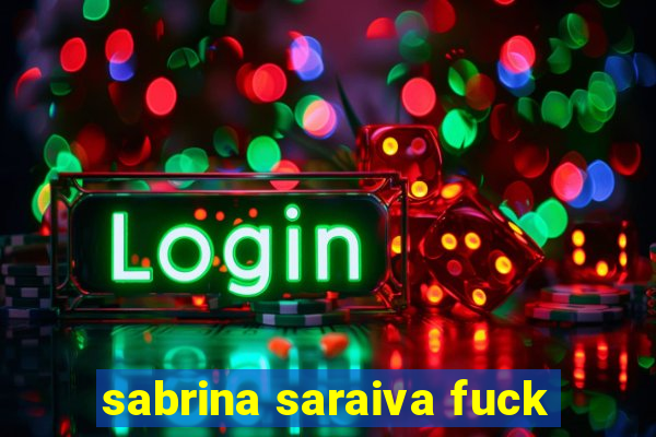 sabrina saraiva fuck